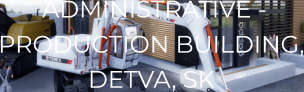 ADMINISTRATIVE - PRODUCTION BUILDING, DETVA, SK